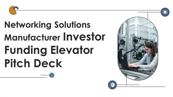 Networking Solutions Manufacturer Investor Funding Elevator Pitch Deck Ppt Template Networking Solutions Manufacturer Investor Funding Elevator Pitch Deck Ppt Template