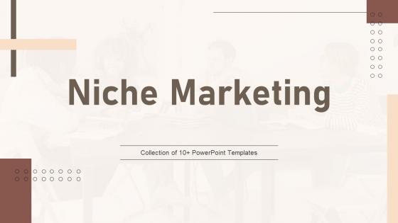 Niche Marketing Ppt PowerPoint Presentation Complete Deck With Slides