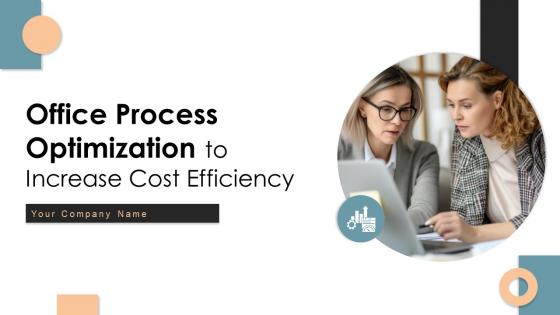 Office Process Optimization To Increase Cost Efficiency Ppt Powerpoint Presentation Complete Deck