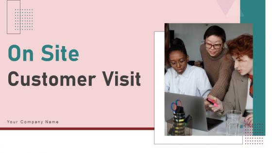 On Site Customer Visit Ppt Powerpoint Presentation Complete Deck With Slides On Site Customer Visit Ppt Powerpoint Presentation Complete Deck With Slides