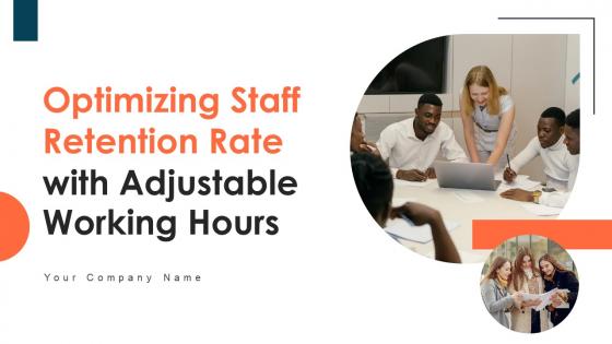 Optimizing Staff Retention Rate With Adjustable Working Hours Ppt Powerpoint Presentation Complete Deck