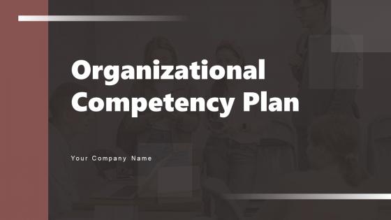 Organizational Competency Plan Ppt PowerPoint Presentation Complete Deck With Slides
