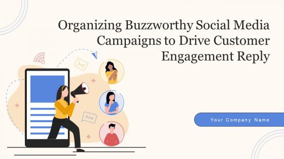 Organizing Buzzworthy Social Media Campaigns To Drive Customer Engagement Reply Complete Deck