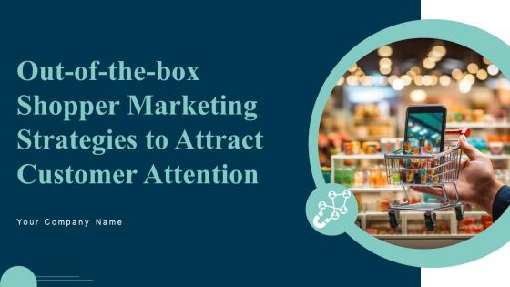 Out Of The Box Shopper Marketing Strategies To Attract Customer Attention Complete Deck