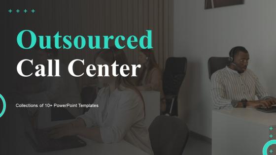 Outsourced Call Center Ppt Powerpoint Presentation Complete Deck With Slides