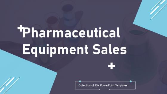 Pharmaceutical Equipment Sales Ppt PowerPoint Presentation Complete Deck With Slides