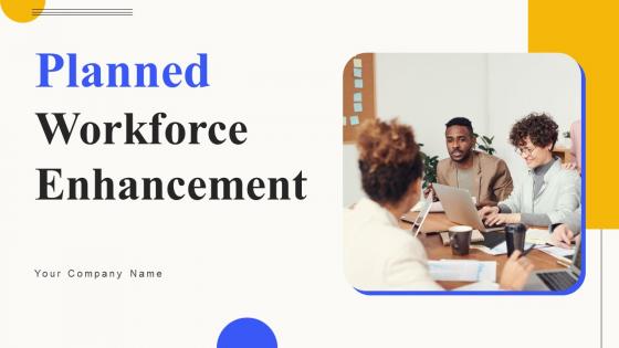 Planned Workforce Enhancement Ppt Powerpoint Presentation Complete Deck With Slides