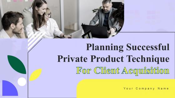 Planning Successful Private Product Technique For Client Acquisition Complete Deck