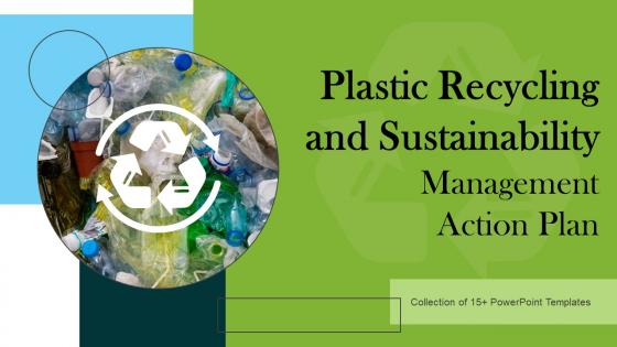 Plastic Recycling And Sustainability Management Action Plan Ppt PowerPoint Presentation Complete Deck With Slides