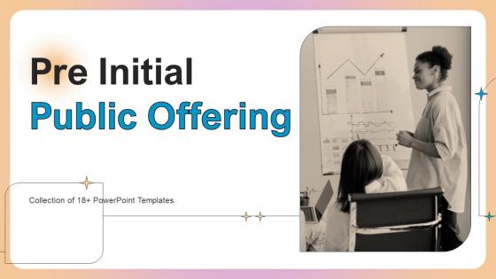Pre Initial Public Offering Ppt Powerpoint Presentation Complete Deck With Slides Pre Initial Public Offering Ppt Powerpoint Presentation Complete Deck With Slides