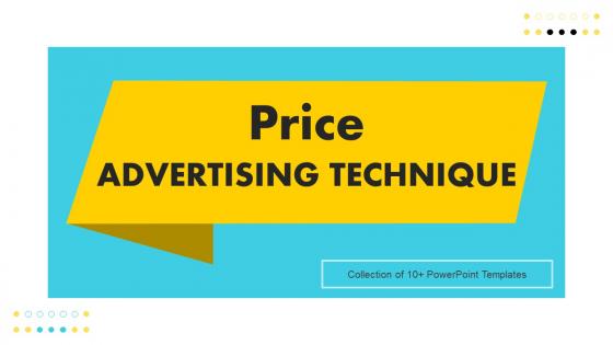 Price Advertising Technique Ppt Powerpoint Presentation Complete Deck With Slides