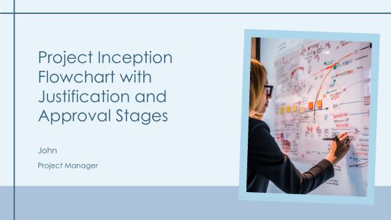 Project Inception Flowchart With Justification And Approval Stages PPT Structure AT