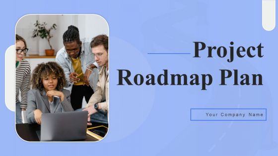 Project Roadmap Plan Ppt PowerPoint Presentation Complete Deck With Slides