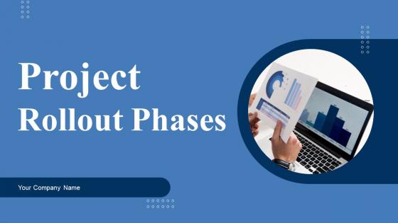 Project Rollout Phases Ppt Powerpoint Presentation Complete Deck With Slides