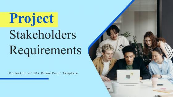 Project Stakeholders Requirements Ppt Powerpoint Presentation Complete Deck With Slides
