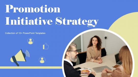 Promotion Initiative Strategy Ppt Powerpoint Presentation Complete Deck With Slides