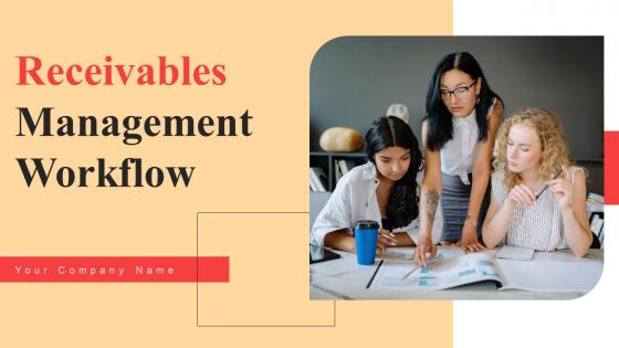 Receivables Management Workflow Ppt PowerPoint Presentation Complete Deck With Slides