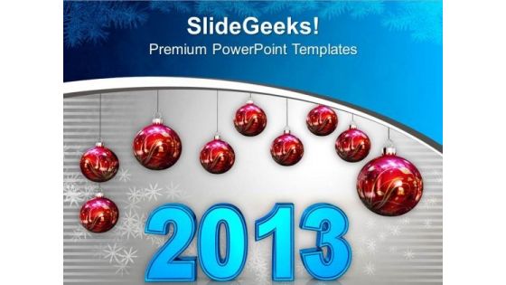 Red Christmas Balls Displaying 2013 New Year PowerPoint Templates Ppt Backgrounds For Slides 0113