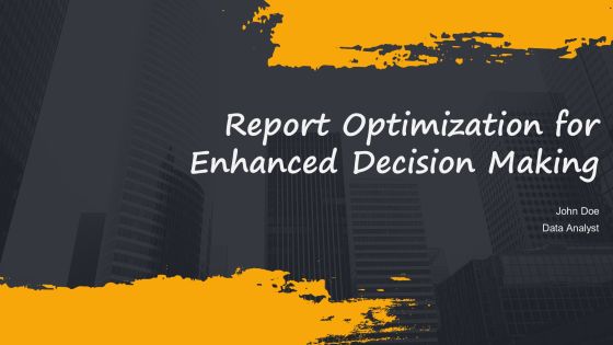 Report Optimization For Enhanced Decision Making PPT Sample AT