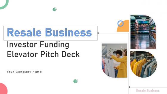 Resale Business Investor Funding Elevator Pitch Deck Ppt Template