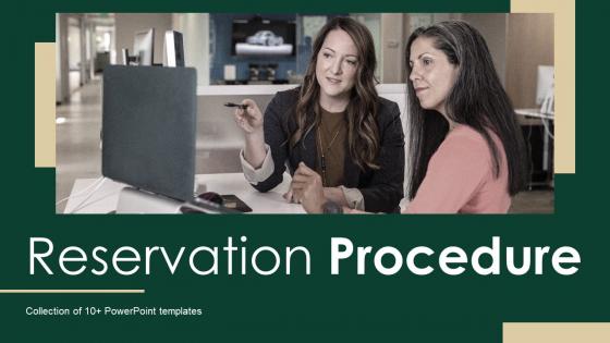 Reservation Procedure Ppt Powerpoint Presentation Complete Deck With Slides