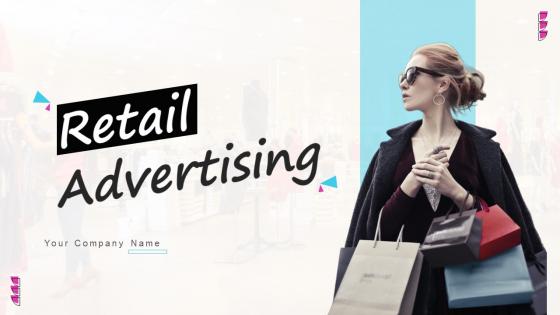 Retail Advertising Ppt Powerpoint Presentation Complete Deck With Slides