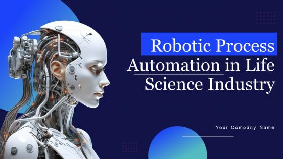 Robotic Process Automation In Life Science Industry Ppt Powerpoint Presentation Complete Deck With Slides