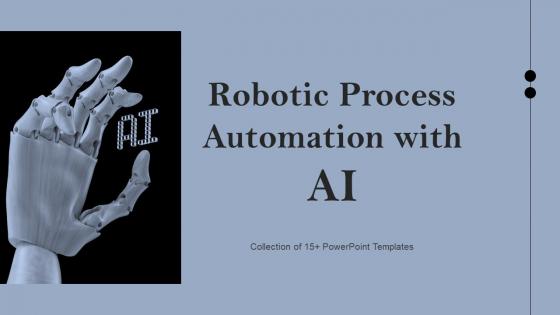 Robotic Process Automation With AI Ppt Powerpoint Presentation Complete Deck With Slides
