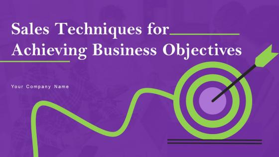 Sales Techniques For Achieving Business Objectives Ppt Powerpoint Presentation Complete Deck With Slides