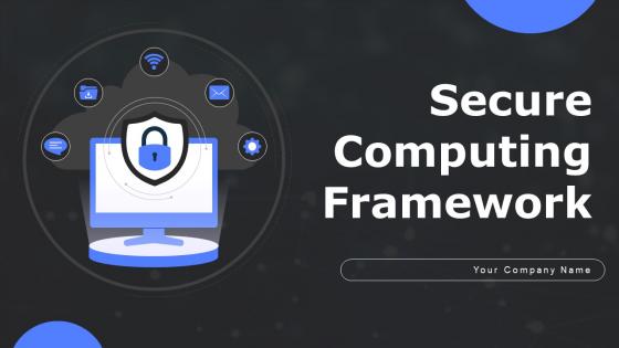 Secure Computing Framework Ppt PowerPoint Presentation Complete Deck With Slides