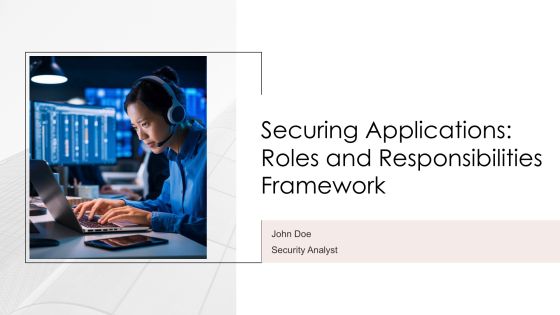 Securing Applications Roles And Responsibilities Framework PPT Example AT
