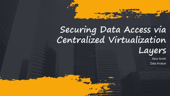 Securing Data Access Via Centralized Virtualization Layers PPT Example AT
