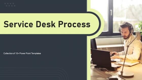 Service Desk Process Ppt Powerpoint Presentation Complete Deck With Slides