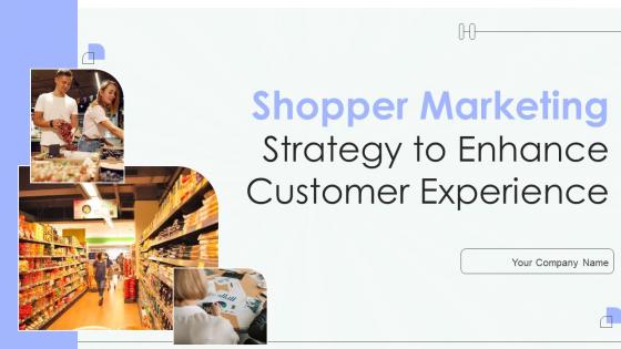 Shopper Marketing Strategy To Enhance Customer Experience Ppt Powerpoint Presentation Complete Deck