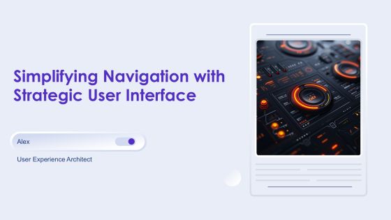 Simplifying Navigation With Strategic User Interface PPT Example AT