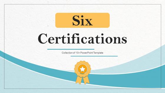 Six Certifications Ppt Powerpoint Presentation Complete Deck With Slides Six Certifications Ppt Powerpoint Presentation Complete Deck With Slides