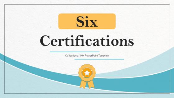 Six Certifications Ppt Powerpoint Presentation Complete Deck With Slides