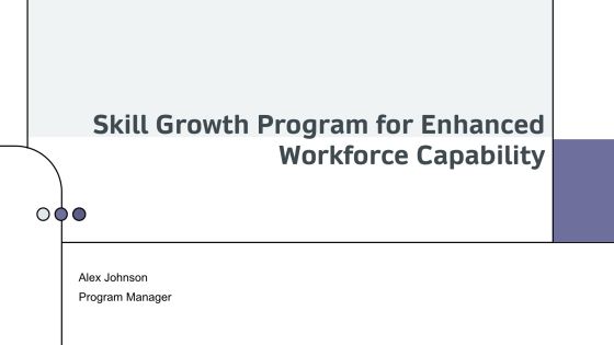 Skill Growth Program For Enhanced Workforce Capability PPT Demonstration AT
