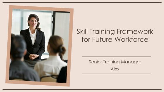 Skill Training Framework For Future Workforce PPT Presentation AT