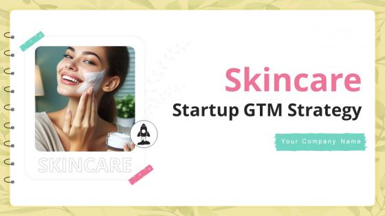 Skincare Startup GTM Strategy Ppt Powerpoint Presentation GTM CD Skincare Startup GTM Strategy Ppt Powerpoint Presentation GTM CD