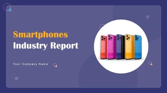 Smartphones Industry Report Powerpoint Presentation Slides PPT Sample IR CD V Smartphones Industry Report Powerpoint Presentation Slides PPT Sample IR CD V