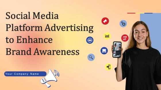 Social Media Platform Advertising To Enhance Brand Awareness Ppt Powerpoint Presentation Complete Deck