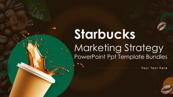 Starbucks Marketing Strategy Powerpoint Ppt Template Bundles
