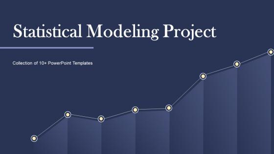 Statistical Modeling Project Ppt Powerpoint Presentation Complete Deck With Slides