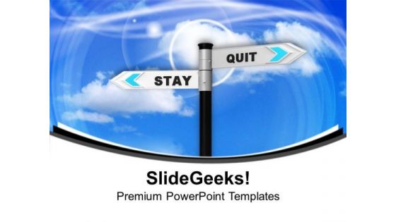 Stay Or Quit Take One Decision PowerPoint Templates Ppt Backgrounds For Slides 0613
