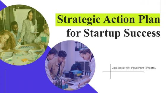 Strategic Action Plan For Startup Success Ppt Powerpoint Presentation Complete Deck With Slides