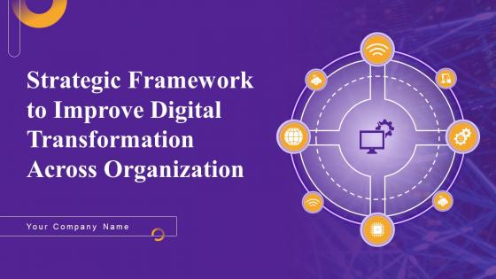 Strategic Framework To Improve Digital Transformation Across Organization Complete Deck