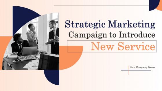 Strategic Marketing Campaign To Introduce New Service Ppt Powerpoint Presentation Complete Deck Strategic Marketing Campaign To Introduce New Service Ppt Powerpoint Presentation Complete Deck