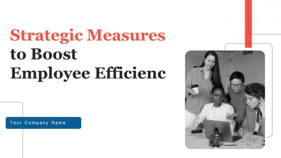 Strategic Measures To Boost Employee Efficienc Ppt Powerpoint Presentation Complete Deck With Slides