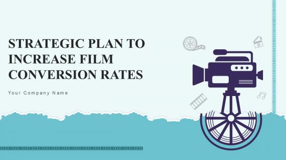 Strategic Plan To Increase Film Conversion Rates Ppt Presentation Strategy CD V Strategic Plan To Increase Film Conversion Rates Ppt Presentation Strategy CD V